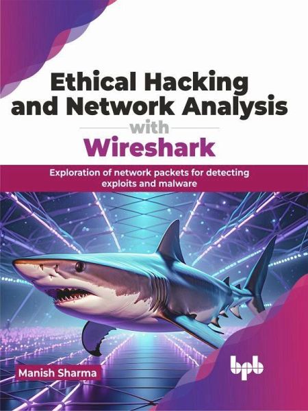 Ethical Hacking and Network Analysis with Wireshark (eBook, PDF) Ethical Hacking and Network Analysis with Wireshark (eBook, PDF)