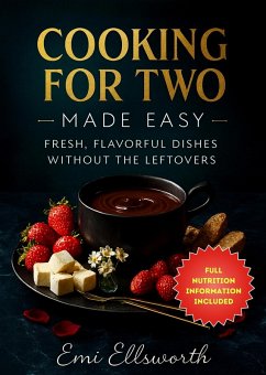 Cooking for Two Made Easy - Fresh, Flavorful Dishes Without the Leftovers (eBook, ePUB) - Ellsworth, Emi Cooking for Two Made Easy - Fresh, Flavorful Dishes Without the Leftovers (eBook, ePUB) - Ellsworth, Emi