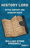 History Lord: Extra History With Stadium Pizza (eBook, ePUB) History Lord: Extra History With Stadium Pizza (eBook, ePUB)