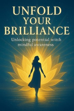 Cover Unfold Your Brilliance: Unlocking Potential With Mindful Awareness (eBook, ePUB)