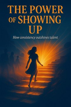 The Power of Showing up: How Consistency Outshines Talent (eBook, ePUB) - Patel, Harsh