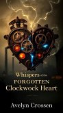 Whispers of the Forgotten Clockwork Heart (eBook, ePUB) Whispers of the Forgotten Clockwork Heart (eBook, ePUB)