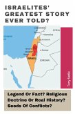 Israelites' Greatest Story Ever Told?: Legend Or Fact? Religious Doctrine Or Real History? Seeds Of Conflicts? (eBook, ePUB) Israelites' Greatest Story Ever Told?: Legend Or Fact? Religious Doctrine Or Real History? Seeds Of Conflicts? (eBook, ePUB)