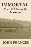Immortal: The 1925 Pottsville Maroons (eBook, ePUB) Immortal: The 1925 Pottsville Maroons (eBook, ePUB)