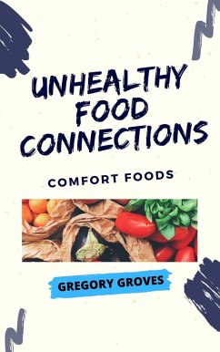 Unhealthy Food Connections: Comfort Foods (eBook, ePUB) - Groves, Gregory
