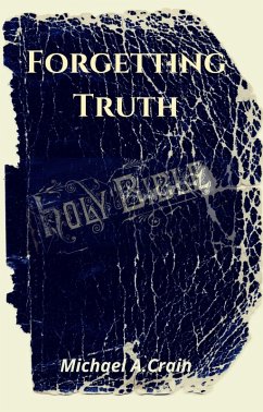 Forgetting Truth (eBook, ePUB) - Crain, Michael A.