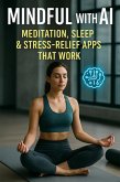 Mindful with AI: Meditation, Sleep & Stress-Relief Apps That Work (eBook, ePUB)