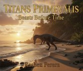 TITANS PRIMEVALIS: Beasts Before Time (eBook, ePUB)