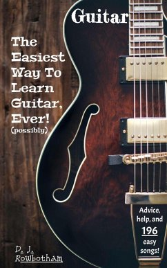 The Easiest Way To Learn Guitar, Ever! (Possibly) (eBook, ePUB) - Rowbotham, D J The Easiest Way To Learn Guitar, Ever! (Possibly) (eBook, ePUB) - Rowbotham, D J