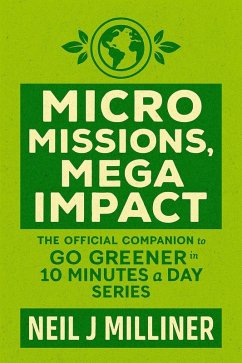 Micro Missions, Mega Impact (Go Greener in 10 Minutes a Day, #6) (eBook, ePUB) - Milliner, Neil J Micro Missions, Mega Impact (Go Greener in 10 Minutes a Day, #6) (eBook, ePUB) - Milliner, Neil J
