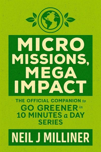 Micro Missions, Mega Impact (Go Greener in 10 Minutes a Day, #6) (eBook, ePUB) Micro Missions, Mega Impact (Go Greener in 10 Minutes a Day, #6) (eBook, ePUB)