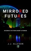 Mirrored Futures: Science Fiction Short Stories (eBook, ePUB) Mirrored Futures: Science Fiction Short Stories (eBook, ePUB)