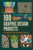 Stop Staring! 100 Graphic Design Projects to Break Your Creative Block (eBook, ePUB)