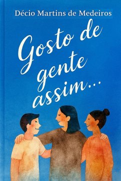 Gosto de gente assim... (eBook, ePUB) - de Medeiros, Decio Martins