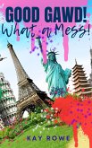 Good Gawd! What a Mess! (eBook, ePUB) Good Gawd! What a Mess! (eBook, ePUB)