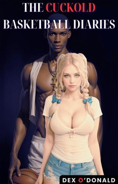 The Cuckold Basketball Diaries (eBook, ePUB) - O'Donald, Dex