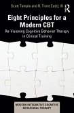 Eight Principles for a Modern CBT (eBook, PDF) Eight Principles for a Modern CBT (eBook, PDF)