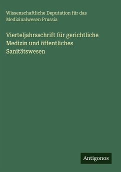 Vierteljahrsschrift für gerichtliche Medizin und öffentliches Sanitätswesen - Prussia, Wissenschaftliche Deputation für das Medizinalwesen