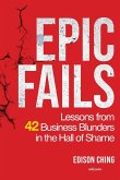 Epic Fails   Lessons from 42 Business Blunders in the Hall of Shame