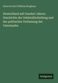 Cover Deutschland seit hundert Jahren. Geschichte der GebietsEintheilung und der politischen Verfassung des Vaterlandes
