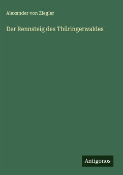 Der Rennsteig des Thüringerwaldes - Ziegler, Alexander von