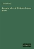 Rosmarin; oder, die Schule des Lebens: Roman Rosmarin; oder, die Schule des Lebens: Roman