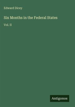 Six Months in the Federal States - Dicey, Edward
