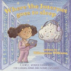Where the Internet Goes to Sleep - Williams, Willowmina Where the Internet Goes to Sleep - Williams, Willowmina