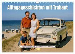 Cover Alltagsgeschichten mit Trabant (Wandkalender 2026 DIN A3 quer), CALVENDO Monatskalender