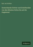 Deutschlands Dichter und Schriftsteller von den ältesten Zeiten bis auf die Gegenwart Deutschlands Dichter und Schriftsteller von den ältesten Zeiten bis auf die Gegenwart