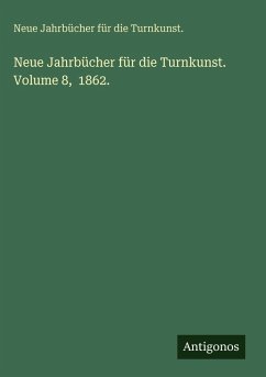 Neue Jahrbücher für die Turnkunst. Volume 8, 1862. - Turnkunst., Neue Jahrbücher für die