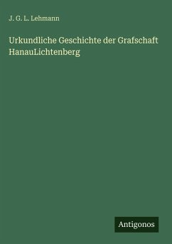 Urkundliche Geschichte der Grafschaft HanauLichtenberg Cover Urkundliche Geschichte der Grafschaft HanauLichtenberg