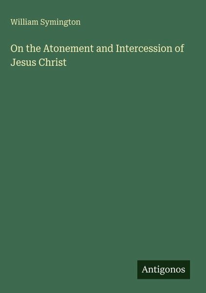 On the Atonement and Intercession of Jesus Christ On the Atonement and Intercession of Jesus Christ