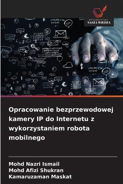 Cover Opracowanie bezprzewodowej kamery IP do Internetu z wykorzystaniem robota mobilnego