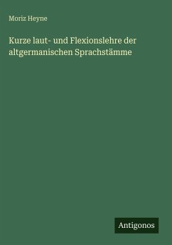 Kurze laut- und Flexionslehre der altgermanischen Sprachstämme - Heyne, Moriz