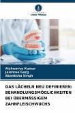 DAS LÄCHELN NEU DEFINIEREN: BEHANDLUNGSMÖGLICHKEITEN BEI ÜBERMÄSSIGEM ZAHNFLEISCHWUCHS DAS LÄCHELN NEU DEFINIEREN: BEHANDLUNGSMÖGLICHKEITEN BEI ÜBERMÄSSIGEM ZAHNFLEISCHWUCHS