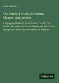 The Forest of Arden, its Towns, Villages, and Hamlets The Forest of Arden, its Towns, Villages, and Hamlets