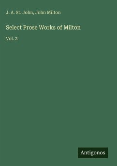 Select Prose Works of Milton - St. John, J. A.; Milton, John