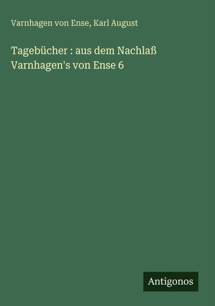 Tagebücher : aus dem Nachlaß Varnhagen's von Ense 6 Tagebücher : aus dem Nachlaß Varnhagen's von Ense 6