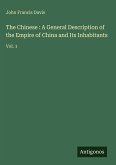 The Chinese : A General Description of the Empire of China and Its Inhabitants The Chinese : A General Description of the Empire of China and Its Inhabitants
