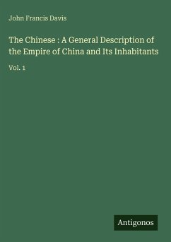 The Chinese : A General Description of the Empire of China and Its Inhabitants - Davis, John Francis