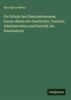 Die Schule des Eisenbahnwesens. Kurzer Abriss der Geschichte, Technik, Administration und Statistik der Eisenbahnen Cover Die Schule des Eisenbahnwesens. Kurzer Abriss der Geschichte, Technik, Administration und Statistik der Eisenbahnen