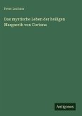 Das mystische Leben der heiligen Margareth von Cortona