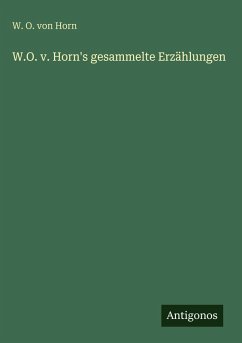 W.O. v. Horn's gesammelte Erzählungen - Horn, W. O. Von