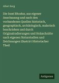 Die Insel Rhodus, aus eigener Anschauung und nach den vorhandenen Quellen historisch, geographisch, archäologisch, malerisch beschrieben und durch Originalradierungen und Holzschnitte nach eigenen Naturstudien und Zeichnungen illustrirt Historischer Theil