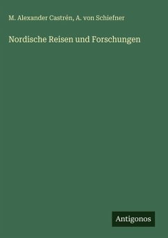Nordische Reisen und Forschungen - Castrén, M. Alexander; Schiefner, A. von