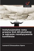 Instytucjonalne ramy prawne Unii Afryka¿skiej w zakresie rozwi¿zywania konfliktów