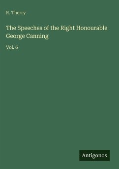 The Speeches of the Right Honourable George Canning - Therry, R.