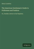 The American Gentleman's Guide to Politeness and Fashion
