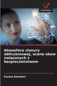 Atmosfera chmury obliczeniowej, ocena obaw zwi¿zanych z bezpiecze¿stwem - Bahadori, Kiyana Atmosfera chmury obliczeniowej, ocena obaw zwi¿zanych z bezpiecze¿stwem - Bahadori, Kiyana